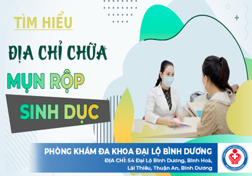 Đâu là địa chỉ chữa mụn rộp sinh dục uy tín tại Bình Dương? 2 địa chỉ chữa mụn rộp sinh dục uy tín ở Bình Dương