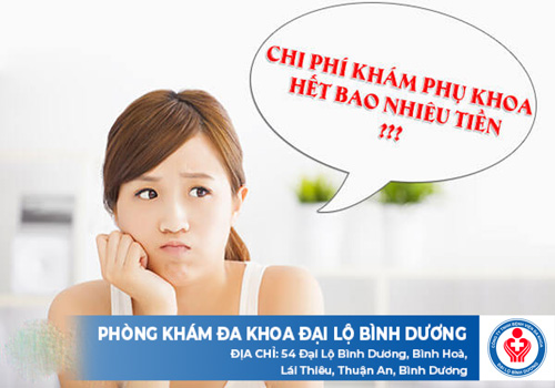 Chi phí khám phụ khoa ở Bình Phước có đắt không? 1 chi phí khám phụ khoa ở Bình Phước